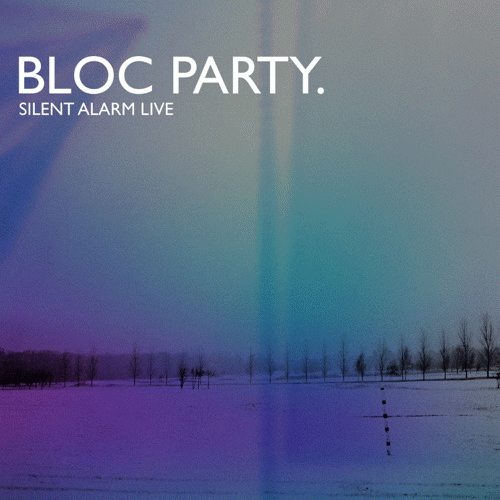 Bloc Party : Silent Alarm (Live)